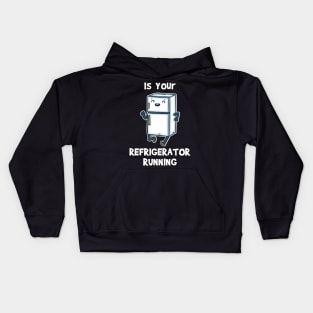 Is Your Refrigerator Running Kids Hoodie